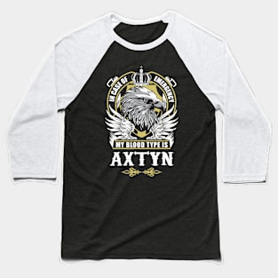 Axtyn Name T Shirt - In Case Of Emergency My Blood Type Is Axtyn Gift Item Baseball T-Shirt
